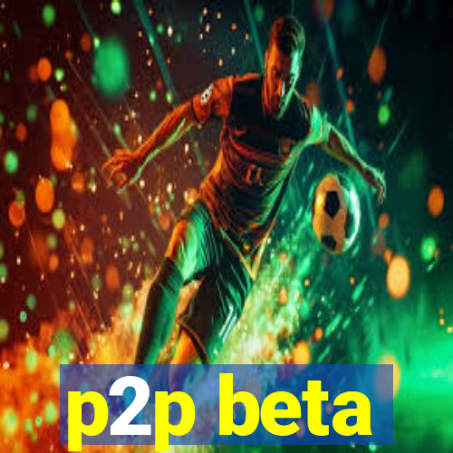 p2p beta
